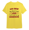 God Knew My Heart Needed Love So He Sent Me My Grandkids T-shirt For Grandparents
