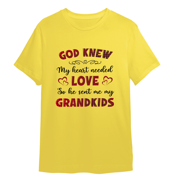 God Knew My Heart Needed Love So He Sent Me My Grandkids T-shirt For Grandparents