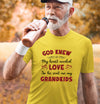 God Knew My Heart Needed Love So He Sent Me My Grandkids T-shirt For Grandparents