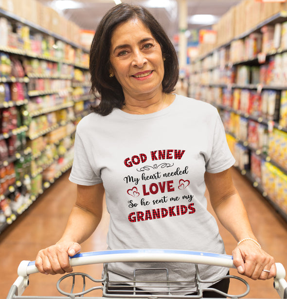 God Knew My Heart Needed Love So He Sent Me My Grandkids T-shirt For Grandparents